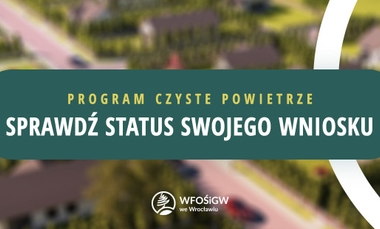 Czyste Powietrze: sprawdź status swojego wniosku
